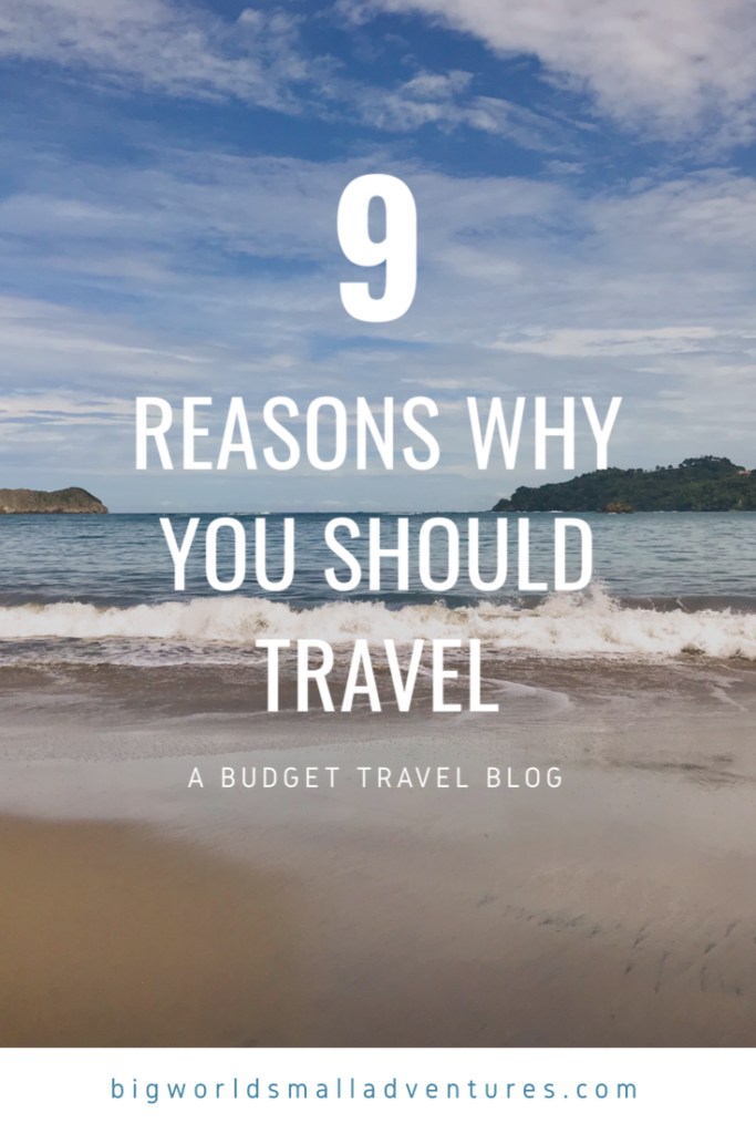 9 Reasons You Should Travel - Big World, Small Adventures